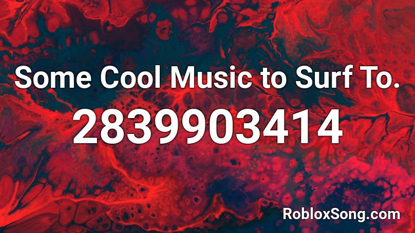 Some Cool Music to Surf To. Roblox ID