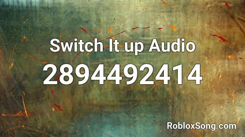 Switch It up Audio Roblox ID