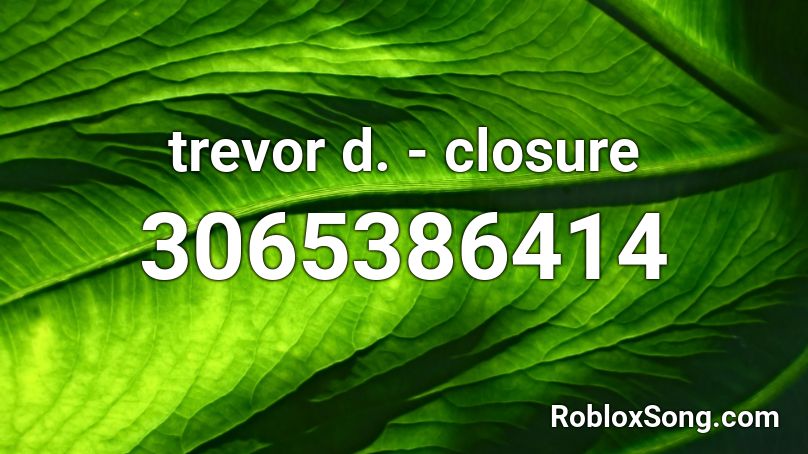 trevor d. - closure Roblox ID