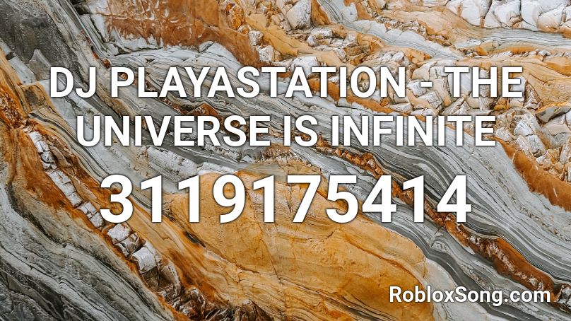 DJ PLAYASTATION - THE UNIVERSE IS INFINITE Roblox ID