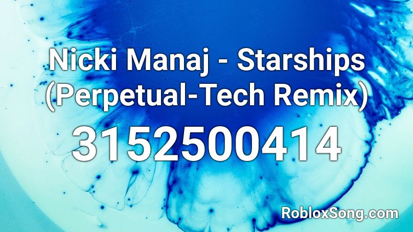 Nicki Manaj - Starships (Perpetual-Tech Remix) Roblox ID