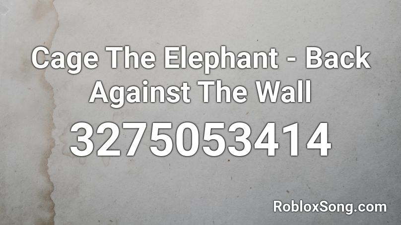 Cage The Elephant - Back Against The Wall Roblox ID