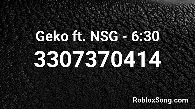 Geko ft. NSG - 6:30 Roblox ID