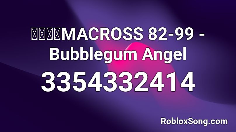 マクロスMACROSS 82-99 - Bubblegum Angel Roblox ID