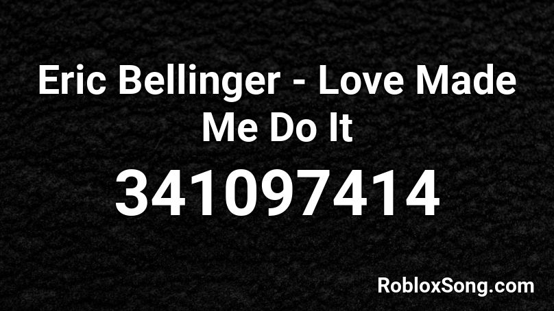 Eric Bellinger - Love Made Me Do It  Roblox ID