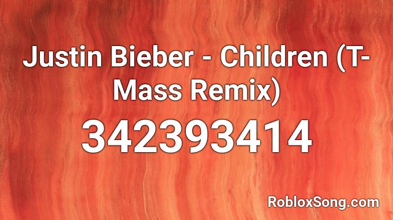 Justin Bieber - Children (T-Mass Remix) Roblox ID