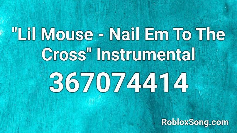 ''Lil Mouse - Nail Em To The Cross'' Instrumental Roblox ID