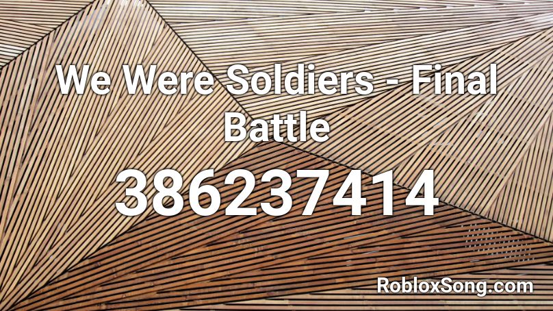 We Were Soldiers - Final Battle Roblox ID