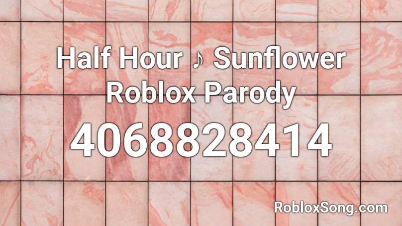 Half Hour Sunflower Roblox Parody Roblox Id Roblox Music Codes - sunflower roblox id