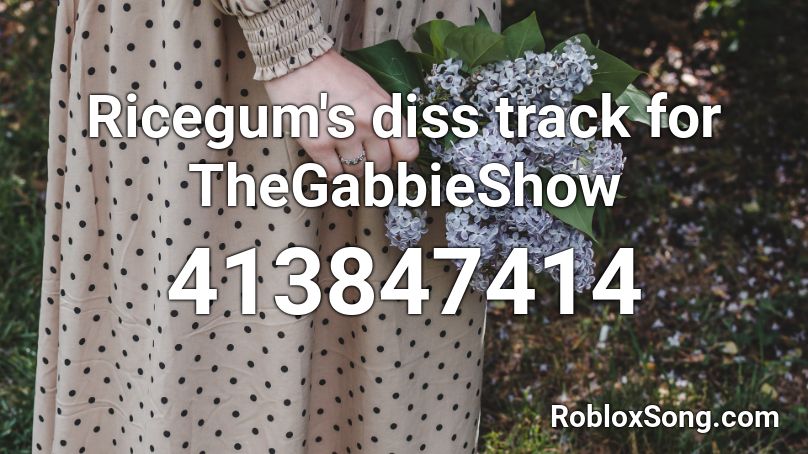 Ricegum's diss track for TheGabbieShow  Roblox ID