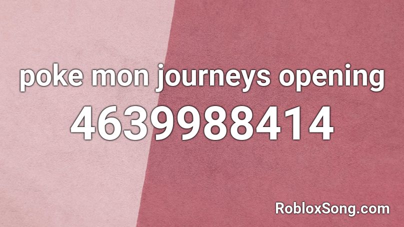 poke mon journeys opening Roblox ID