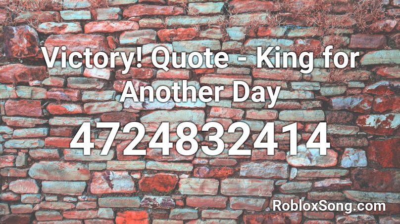 Victory! Quote - King for Another Day Roblox ID