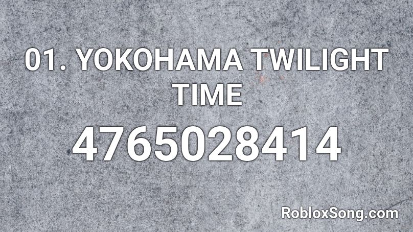 1. Yokohama Twilight Time Roblox ID