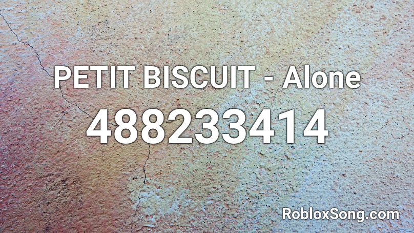 PETIT BISCUIT - Alone  Roblox ID