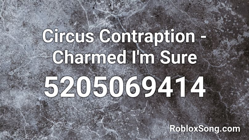 Circus Contraption - Charmed I'm Sure Roblox ID