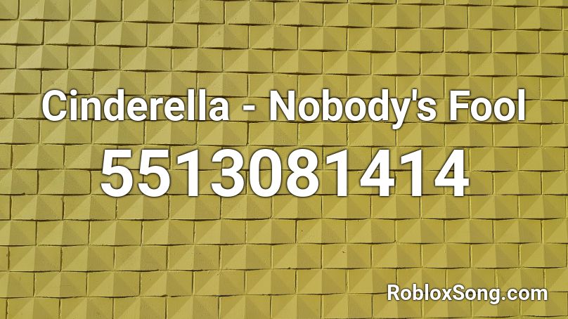 Cinderella - Nobody's Fool Roblox ID