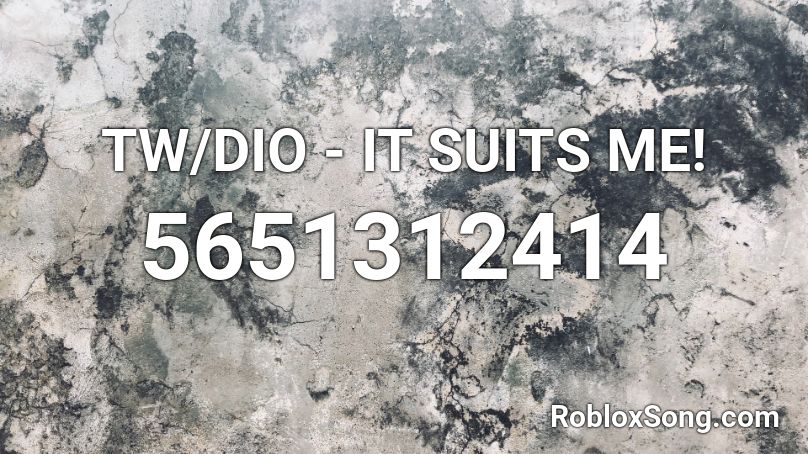 TW/DIO - IT SUITS ME! Roblox ID