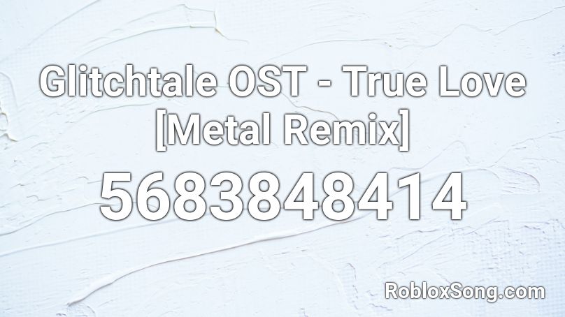 Glitchtale OST - True Love [Metal Remix] Roblox ID