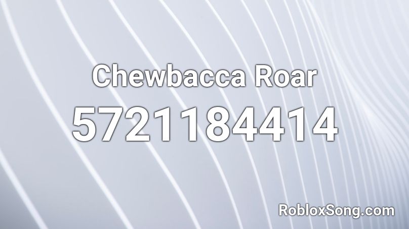 Chewbacca Roar Roblox ID