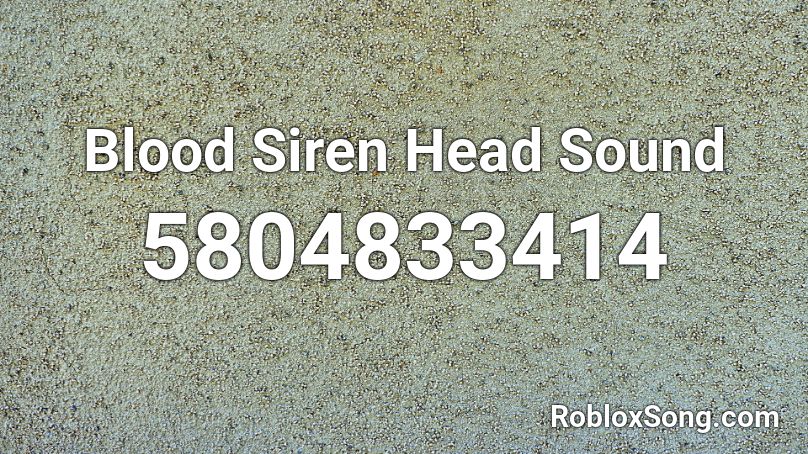 Blood Siren Head Sound Roblox Id Roblox Music Codes - roblox blood effect