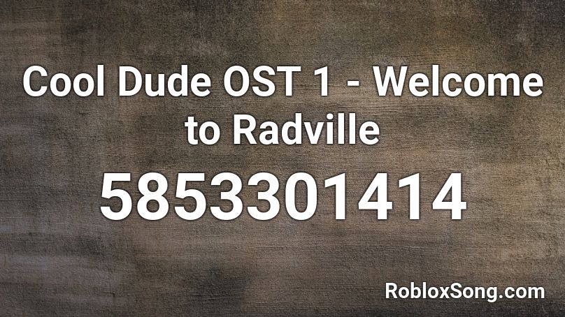 Cool Dude OST 1 - Welcome to Radville Roblox ID
