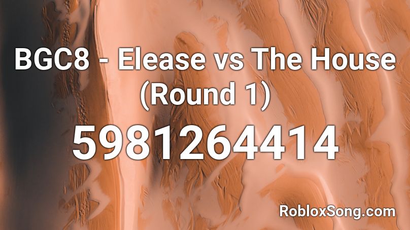 BGC8 - Elease vs The House (Round 1) Roblox ID