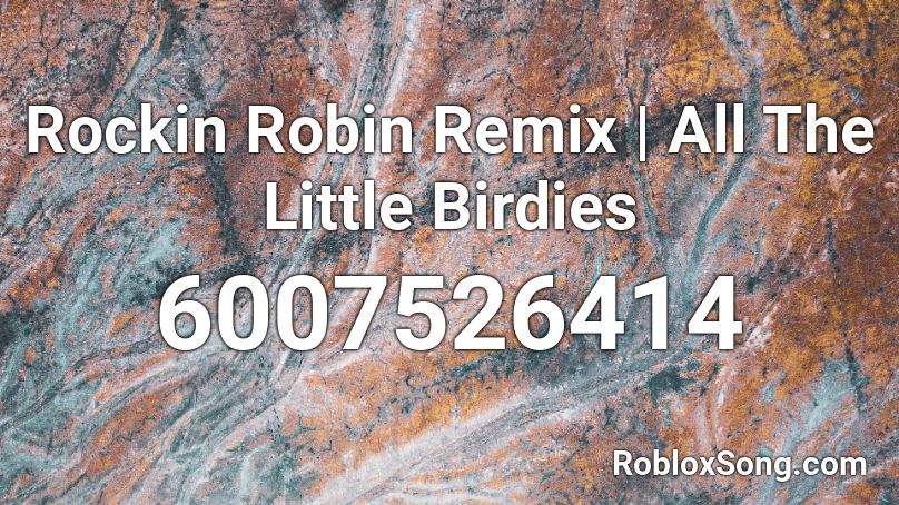 Rockin Robin Remix | All The Little Birdies Roblox ID