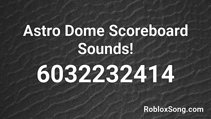 Astro Dome Scoreboard Sounds! Roblox ID