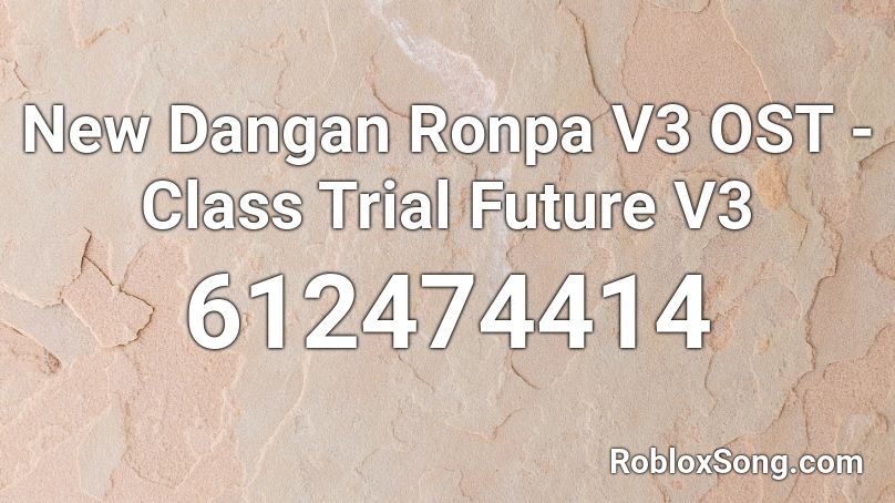 New Dangan Ronpa V3 OST - Class Trial Future V3 Roblox ID