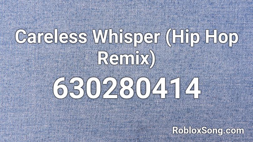 Careless Whisper (Hip Hop Remix) Roblox ID