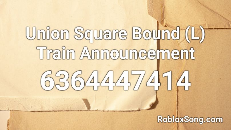 Union Square Bound (L) Train Announcement Roblox ID