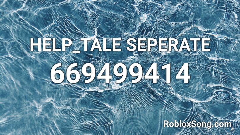 HELP_TALE SEPERATE Roblox ID