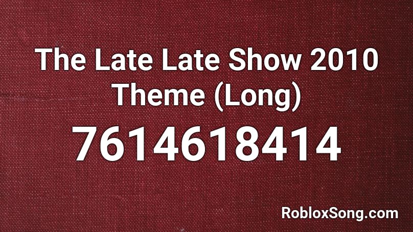 The Late Late Show 2010 Theme (Long) Roblox ID