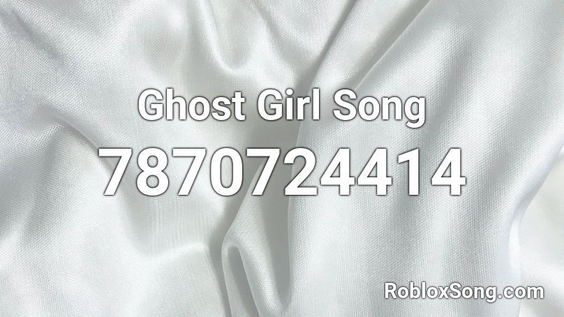 Ghost Girl Song Roblox ID