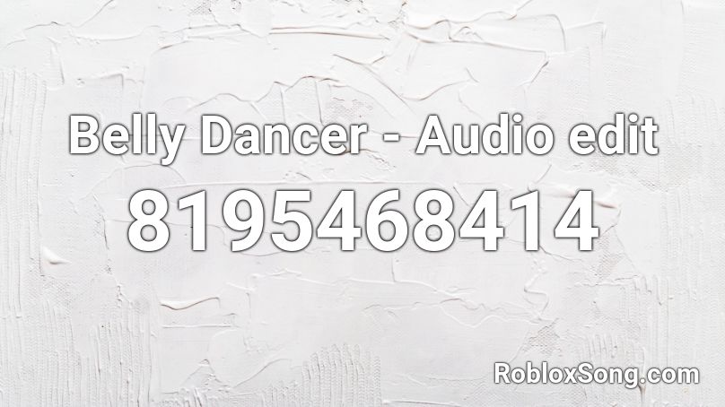 Belly Dancer - Audio edit Roblox ID