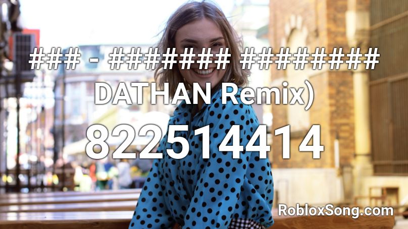 ### - ####### ######## DATHAN Remix) Roblox ID