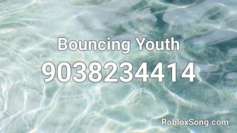 Bouncing Youth Roblox ID