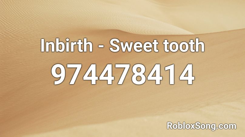 Inbirth - Sweet tooth Roblox ID