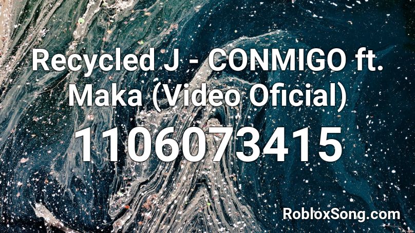 Recycled J - CONMIGO ft. Maka (Video Oficial) Roblox ID