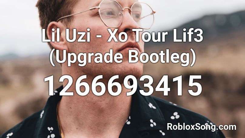 Lil Uzi - Xo Tour Lif3 (Upgrade Bootleg) Roblox ID