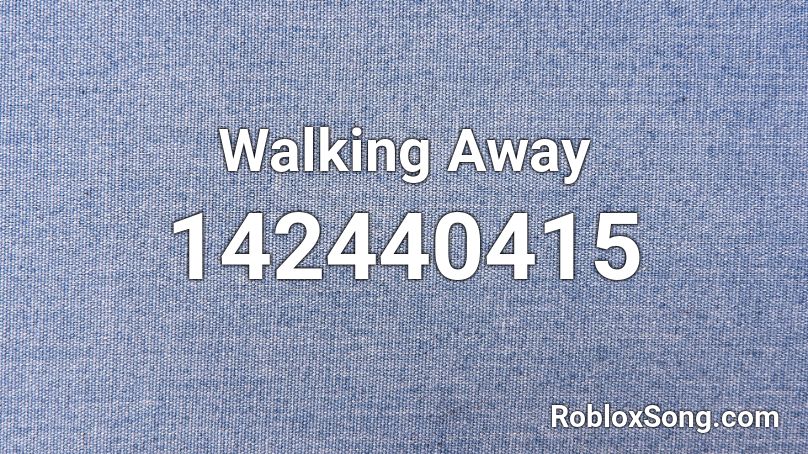 Walking Away Roblox ID