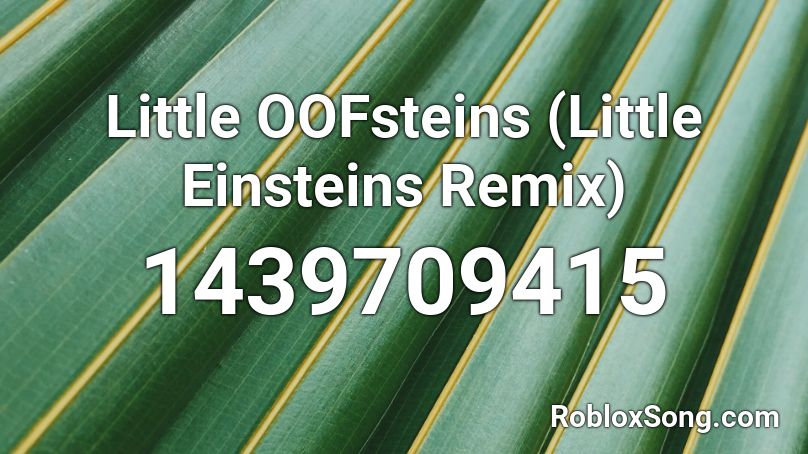 Little OOFsteins (Little Einsteins Remix) Roblox ID