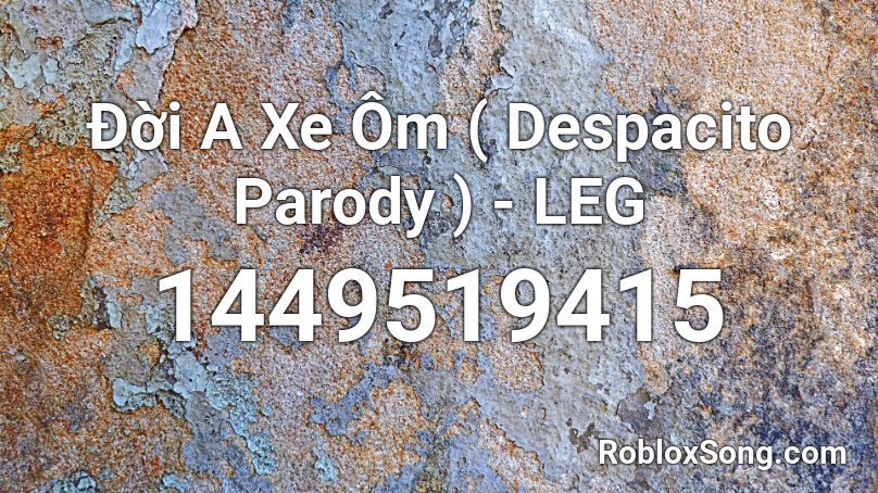 Đời A Xe Ôm ( Despacito Parody ) - LEG Roblox ID