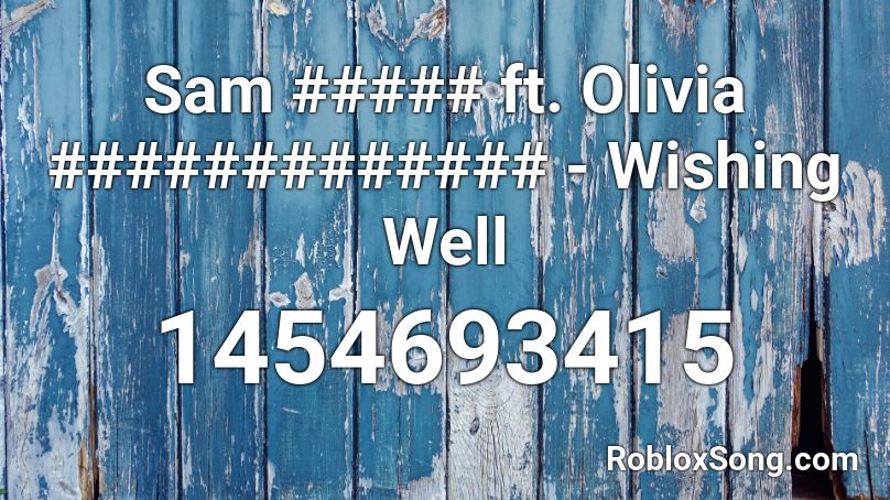 Sam ##### ft. Olivia ############# - Wishing Well Roblox ID