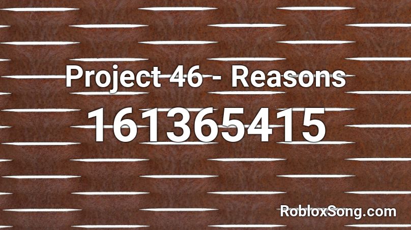 Project 46 - Reasons Roblox ID