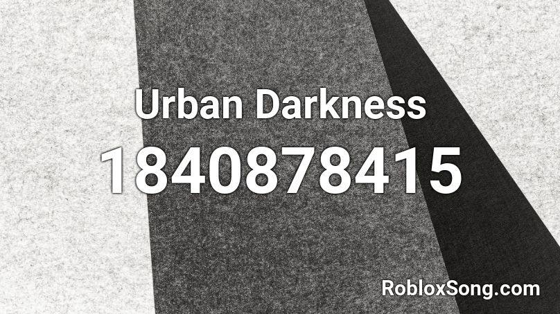 Urban Darkness Roblox ID