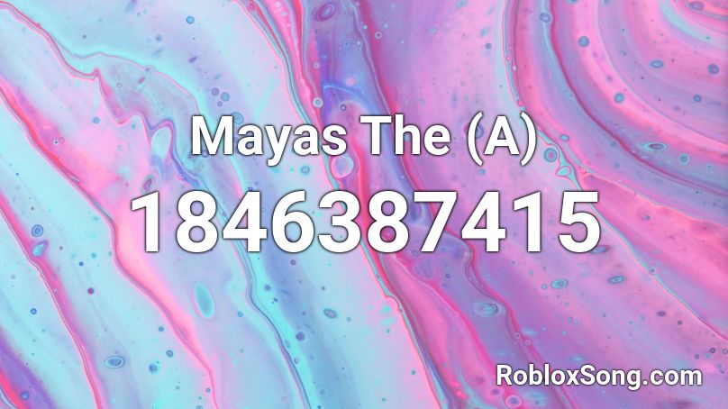 Mayas The (A) Roblox ID