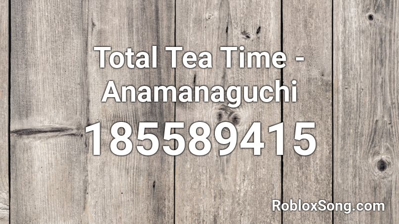 Total Tea Time - Anamanaguchi Roblox ID