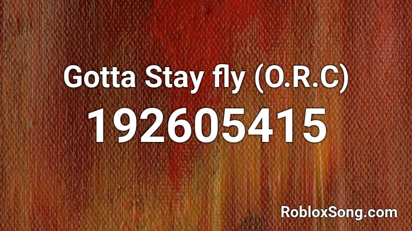 Gotta Stay fly (O.R.C) Roblox ID