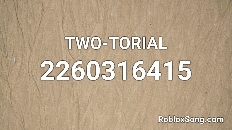 TWO-TORIAL Roblox ID